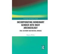 Incorporating Nonbinary Gender into Inuit Archaeology: Oral Testimony and Material Inroads (Archaeology and Indigenous Peoples)