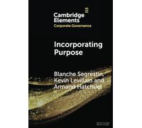 Incorporating Purpose: The New Legal Foundations for the Corporation and its Management (Elements in Corporate Governance)