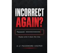Incorrect Again?: A Funny A-Z Password Keeper for All the Logins You Were Definitely Going to Remember