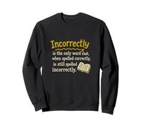 Incorrectly is the only words that, when spelled correctly Sweatshirt