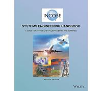INCOSE Systems Engineering Handbook: A Guide for System Life Cycle Processes and Activities
