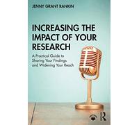 Increasing the Impact of Your Research: A Practical Guide to Sharing Your Findings and Widening Your Reach