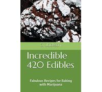 Incredible 420 Edibles: Fabulous Recipes for Baking with Marijuana