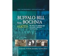 Incredible Adventures of Buffalo Bill from Bochnia (68715): The Story of a Galician Jew - Persecution, Liberation, Transformation