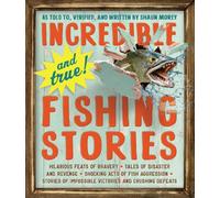 Incredible--and True!--Fishing Stories