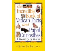 Incredible Book of Vatican Facts and Papal Curiosities: A Treasury of Trivia
