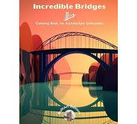 Incredible Bridges - Coloring Book for Architecture Enthusiasts: A Collection of Amazing Bridges to Improve Creativity and Relaxation