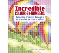 Incredible Colour-by-Numbers : Over 65 Amazing Puzzles Images to Reveal as You Colour