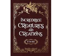 Incredible Creatures and Creations of the Bible