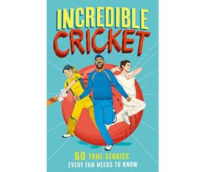 Incredible Cricket: A new fun-filled, illustrated children’s book packed with real-life stories, facts and trivia. The perfect gift for Father's Day (Incredible Sports Stories)