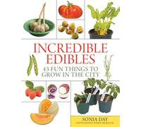 Incredible Edibles: 43 Fun Things to Grow in the City