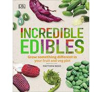 Incredible Edibles: Grow Something Different in Your Fruit and Veg Plot