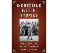 Incredible Golf Stories: Amazing Tales from the Green