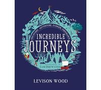 Incredible Journeys: Discovery, Adventure, Danger, Endurance