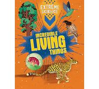 Incredible Living Things (Extreme Science)