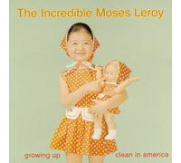Incredible Moses Leroy - Growing Up Clean in America