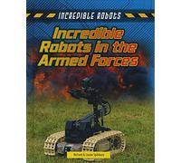 Incredible Robots: Incredible Robots in the Armed Forces