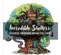 'Incredible Shelters: Colorful Creations Among the Leaves - First Volume: Coloring Book