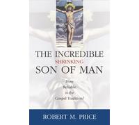 Incredible Shrinking Son of Man : How Reliable Is the Gospel Tradition?