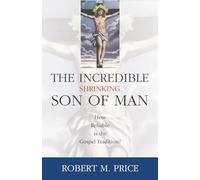 Incredible Shrinking Son of Man: How Reliable Is the Gospel Tradition?