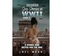Incredible Spy Stories of WWII: 9 Women who helped with the War - Book 2 (Women Spies)