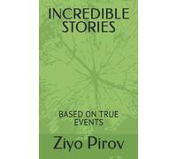 INCREDIBLE STORIES: BASED ON TRUE EVENTS
