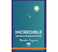 Incredible: Supernatural Circumstances with God