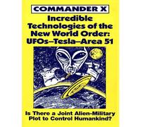 Incredible Technologies Of The New World Order: UFOs - Tesla - Area 51