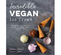 Incredible Vegan Ice Cream: Decadent, All-Natural Flavors Made with Coconut Milk