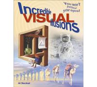 Incredible Visual Illusions : You Won't Believe Your Eyes!