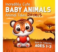 Incredibly Cute Baby Animals: Animal Tales Rhymes Book for Toddlers Ages 1-3 Perfect for Storytime Moments with Your Little Ones