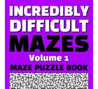 Incredibly Difficult Mazes Volume 1 Maze Puzzle Book: Full Page Mazes | Full Page Solutions | Exercise Your Brain | Destress From Your Day | Hours of Mind Bending Fun (Difficult Maze Puzzle Books)