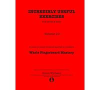 Incredibly Useful Exercises for Double Bass: Volume 10 - Whole Fingerboard Mastery