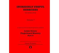 Incredibly Useful Exercises for Double Bass: Volume 7 - Lower Octave Fingerboard Mastery Part 4