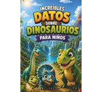 Increíbles datos sobre dinosaurios para niños: 43 dinosaurios fascinantes, datos curiosos e ilustraciones a todo color para pequeños exploradores (El mundo animal de Lunabu)