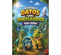 Increíbles datos sobre dinosaurios para niños: 43 dinosaurios fascinantes, datos curiosos e ilustraciones a todo color para pequeños exploradores (El mundo animal de Lunabu)
