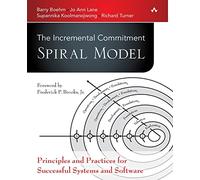 Incremental Commitment Spiral Model, The: Principles and Practices for Successful Systems and Software: Principles and Practices for Successful Systems and Software