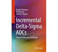 Incremental Delta-Sigma ADCs: Theory, Architectures and Design