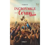 Incroyable Coran: Le Saint Coran contextualisé, expliqué, illustré
