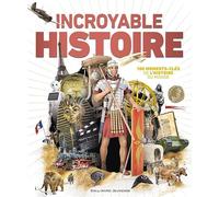 Incroyable Histoire: 100 moments-clés de l'histoire du monde