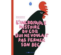Incroyable histoire du coq qui ne voulait pas fermer son bec