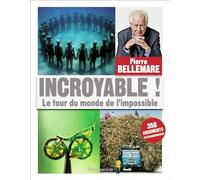 Incroyable !: Le Tour du monde de l'impossible