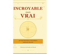 Incroyable MAIS Vrai : 250 Faits Historiques et Scientifiques totalement Absurdes: Le livre de culture générale insolite pour briller en société, ... et alimenter les conversations d'apéro.