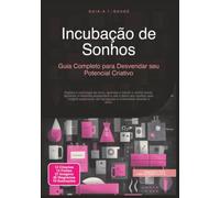 Incubação de Sonhos: Guia Completo para Desvendar seu Potencial Criativo