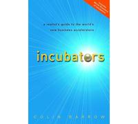 Incubators: A Realist′s Guide to the World′s New Business Accelerators
