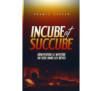 INCUBE ET SUCCUBE: DÉMYSTIFIER LE MYSTÈRE DU SEXE DANS LES RÊVES