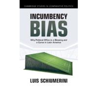 Incumbency Bias : Why Political Office is a Blessing and a Curse in Latin America