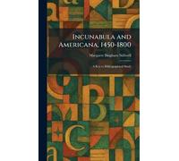 Incunabula and Americana, 1450-1800: A Key to Bibliographical Study