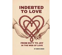 INDEBTED LOVE: FROM DUTY TO JOY IN THE WEB OF LOVE