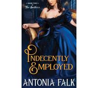 Indecently Employed: A Steamy Victorian Governess Romance (The Sedleys)